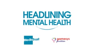 Mental Health Awareness week banner containing Headlining mental health logo, Media Trust logo and Gamesys Foundation logo