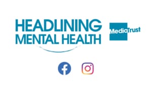 Mental Health Awareness week banner containing Headlining mental health, Media Trust, Facebook and Instagram logos