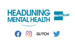 Mental Health Awareness week banner containing Headlining mental health, Media Trust, Facebook, Twitter, Glitch and Instagram logos