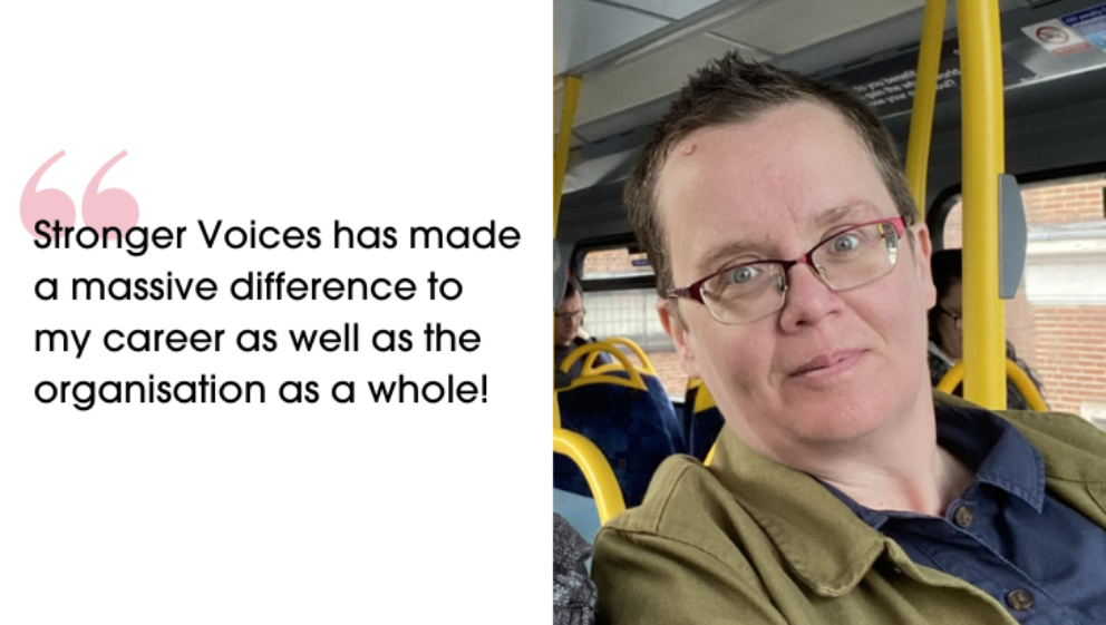 "Stronger Voices has made a massive difference to my career as well as the organisation as a whole!" Headshot of Jo sat on a bus.