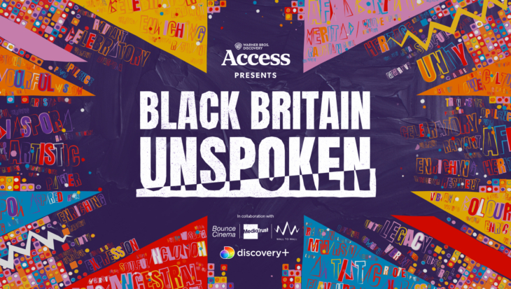 Warner Bros. Discovery Access (logo) Presents Black Britain Unspoken (logo) In collaboration with Bounce Cinema (logo) Media Trust (logo) Wall to Wall (logo) discovery+ logo Colourful background with empowering words.