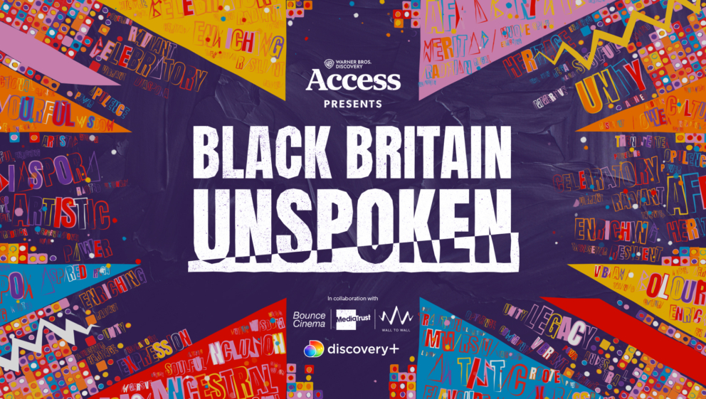 Warner Bros. Discovery Access (logo) Presents Black Britain Unspoken (logo) In collaboration with Bounce Cinema (logo) Media Trust (logo) Wall to Wall (logo) discovery+ logo Colourful background with empowering words.