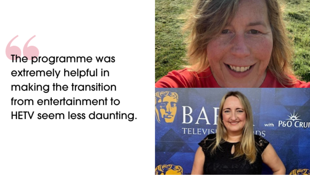 Two images of Justine and Lauren. Next to them is a quote that says "The programme was extremely helpful in making the transition from entertainment to HETV seem less daunting."