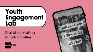 Youth Engagement Lab Digital storytelling for arts charities Black and white image of a mobile phone, showing young people filming content Tuesday 7 July 9:30 - 16:30 London Media Trust logo