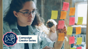 A person looking at sticky notes, on a clear screen. A small 'campaign creator series' logo in pink and blue sits in the left hand corner.
